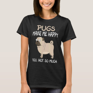 Camiseta Pug Pugs Me Faz Feliz Você Não Tanto 4