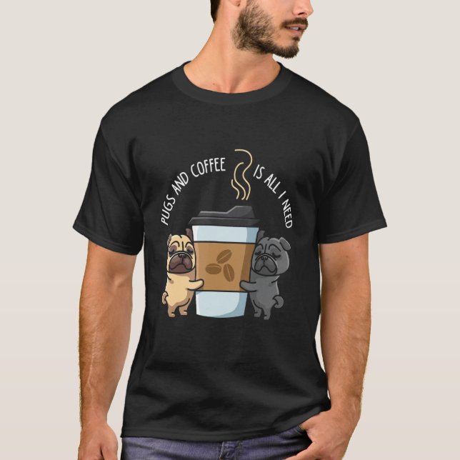 Camiseta Pugs E Café É Tudo O Que Preciso É Pug 1 (Frente)