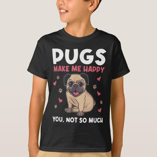 Camiseta Pugs Make Me Happy You Not So Much Funny Pug Dog M (Frente)