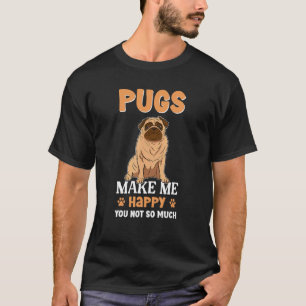 Camiseta Pugs Me Faz Feliz Você Não