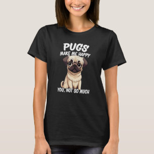 Camiseta Pugs Me Faz Feliz Você Não