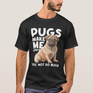 Camiseta Pugs Me Faz Feliz Você Não É Tanto Cachorro Que Pu