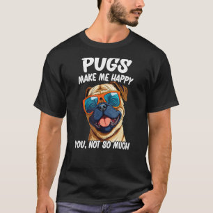 Camiseta Pugs Me Faz Feliz, Você Não É Tão Feliz.