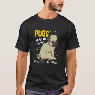 Camiseta Pugs Me Faz Feliz Você Não Tanto Animação de Cacho