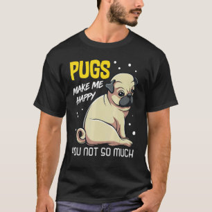 Camiseta Pugs Me Faz Feliz Você Não Tanto Animação De Cacho