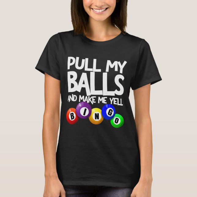 Camiseta Pull My And Make Me Yell Bingo Player Funny  (Frente)