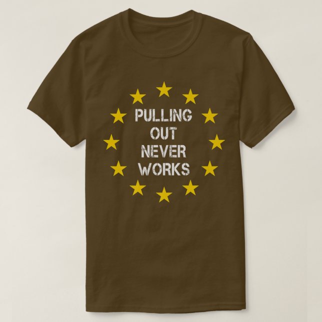 Camiseta Pulling Out Never Works Uk Eit 251 (Frente do Design)