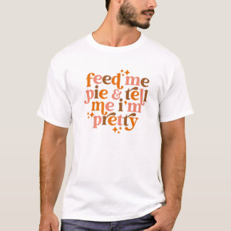 Camiseta Pumpkin Pie Feed Me Pie Diga que estou Bonito