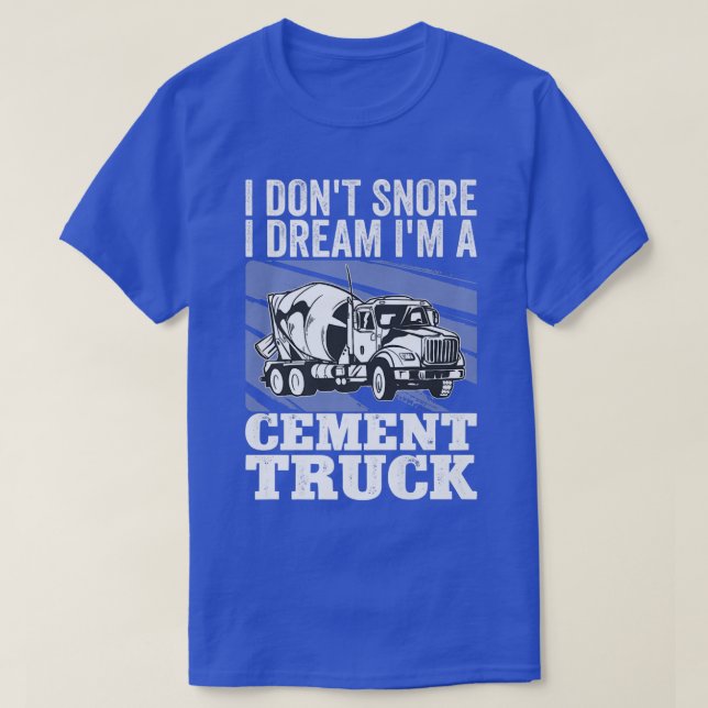 Camiseta Pun Cement Trucker Eu não ronco eu sonho eu sou um (Frente do Design)