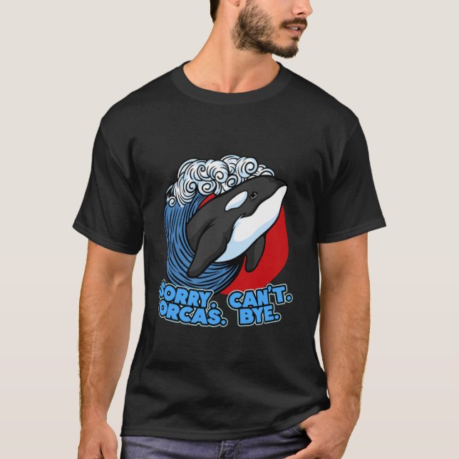 Camiseta Pun Orca Whale Graphic Sorry Can't Orcas Bye (Frente)