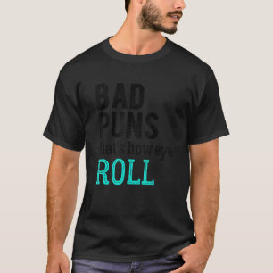 Camiseta Puns ruins é assim que os olhos rodam