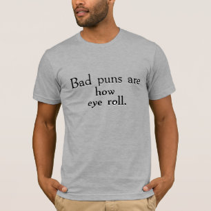 Camiseta Puns ruins Rolos de Olhos Incorretos acendem-se