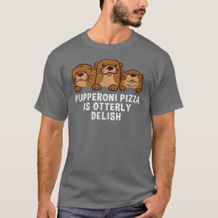 Camiseta Pupperoni Pizza É Delicada Otter Lover Foodie Sea 