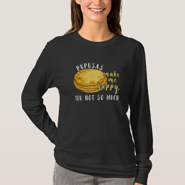 Camiseta Pupusas Me Fazem Comer Feliz Eu Amo Comida De Pupu (Frente)