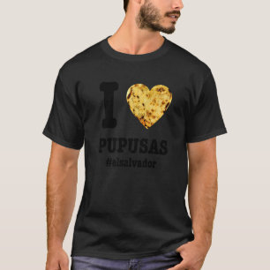 Camiseta Pupusas Salvadorenho Comida de Amor Comida El Salv