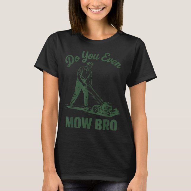 Camiseta Push Lawn Mower Dad Do You Even Mow Bro Funny Mowi (Frente)