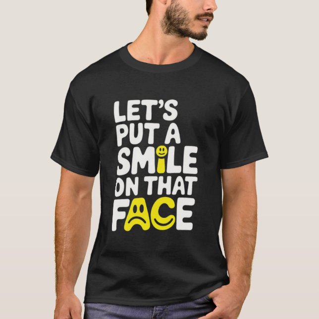Camiseta Put a smile on that face  (Frente)