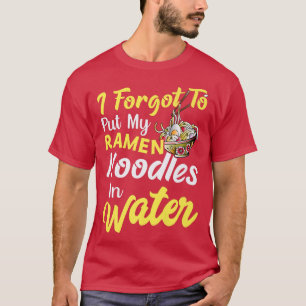 Camiseta Put Ramen Noodles In Water Funny Noodle Eater Love