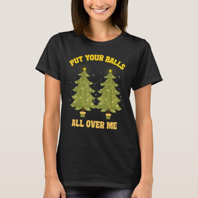 Camiseta Put Your Balls All Over Me innuendo  Christmas gag (Frente)