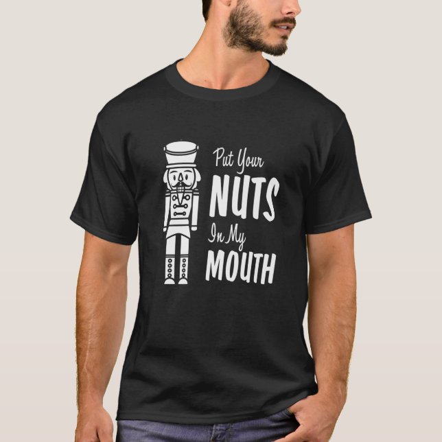 Camiseta Put Your Nuts In My Mouth Funny Christmas Nutcrack (Frente)