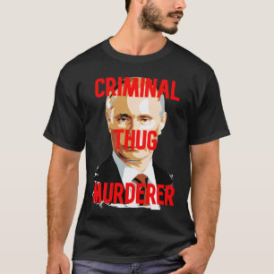 Camiseta Putin CRIMINAL THUG MURDERER