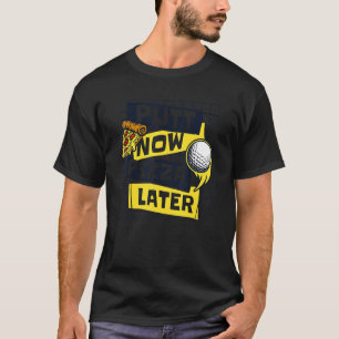 Camiseta Putt Agora Pizza Mais Tarde Jogador De Legenda De 