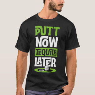 Camiseta Putt Agora Tequila Mais Tarde O Melhor Alimento De