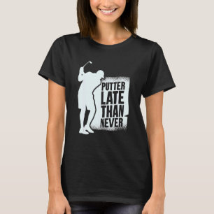 Camiseta Putter Tarde Que Nunca