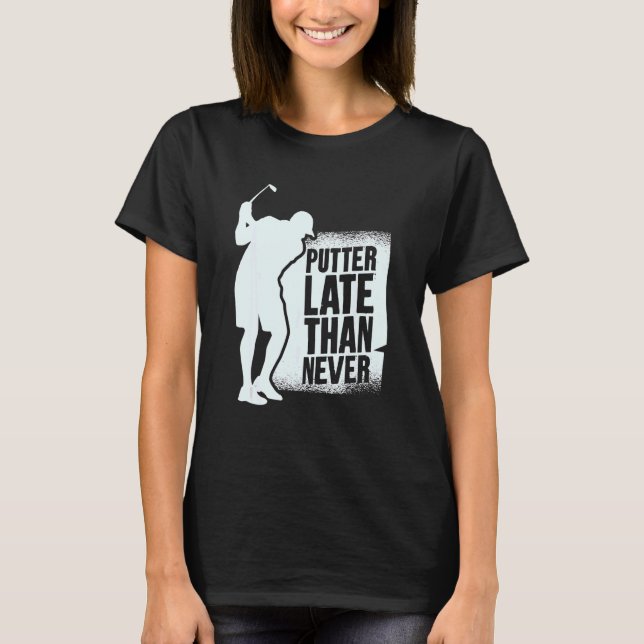 Camiseta Putter Tarde Que Nunca (Frente)