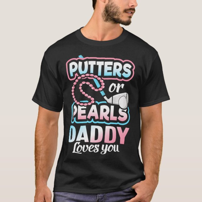 Camiseta Putters Ou Pearls Gênero Revelar Pai Festa De Bebê (Frente)
