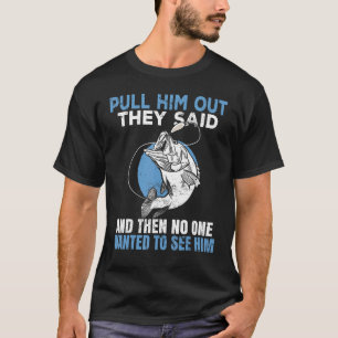 Camiseta Puxá-lo para fora eles disseram Pescador Angler
