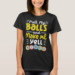 Camiseta Puxe Minhas Bolas E Faça-Me Gritar A Loteria Bingo