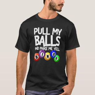 Camiseta Puxem As Minhas Bolas E Façam-Me Gritar Bingo Joga
