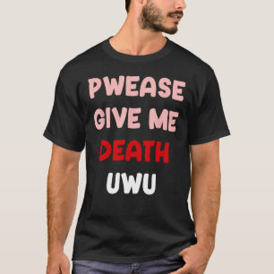 Camiseta Pwease Me Dê A Morte UWU Gótico Engraçado Emo Punk