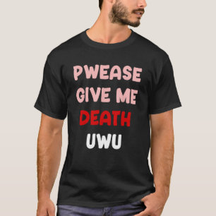Camiseta Pwease Me Dê A Morte UWU Gótico Engraçado Emo Punk
