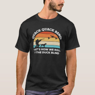 Camiseta Quack Quack Bang É Assim Que Rolamos No Pato Bli