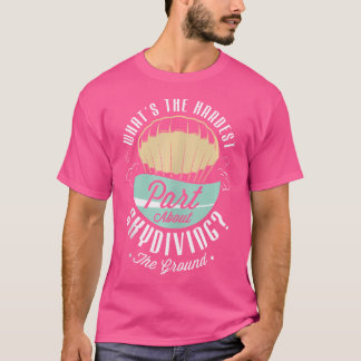 Camiseta Qual É A Parte Mais Difícil Sobre Esconder O Chão?