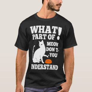 Camiseta Qual Parte de MEOW Você Não Entende Gato Faminto 