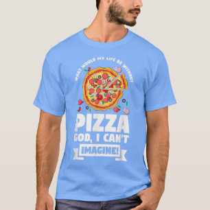 Camiseta Qual Seria Minha Vida Sem Pizzas Pizzama