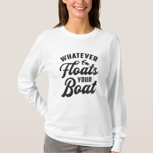 Camiseta Qualquer coisa que flutuar o seu Barco de navegaçã