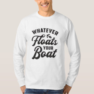 Camiseta Qualquer coisa que flutuar o seu Barco de navegaçã