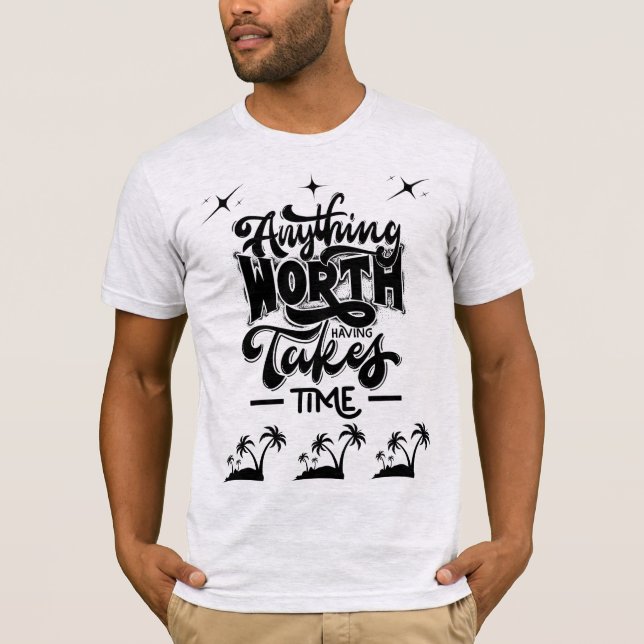 Camiseta Qualquer Coisa Que Vale a Pena Leva Tempo (Frente)