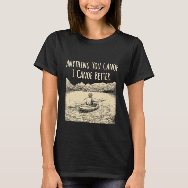 Camiseta Qualquer Coisa Que Você Possa Eu Canoar Melhor Men (Frente)