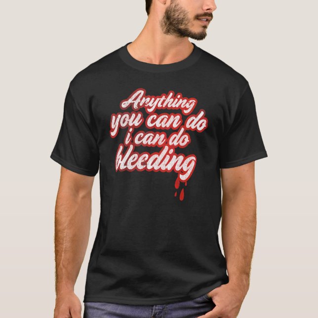 Camiseta Qualquer Coisa Que Você Possa Fazer Eu Posso Sangr (Frente)