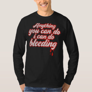 Camiseta Qualquer Coisa Que Você Possa Fazer Eu Posso Sangr
