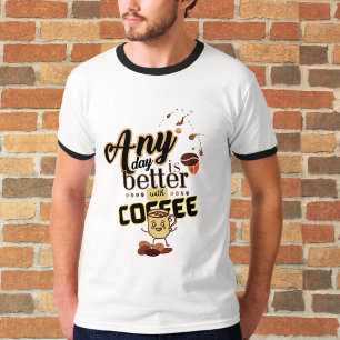 Camiseta Qualquer dia é melhor com a citação de café engraç