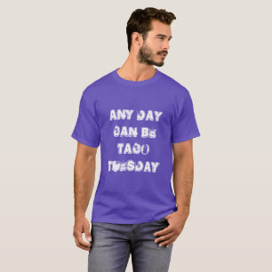 Camiseta qualquer dia pode ser taco na terça-feira