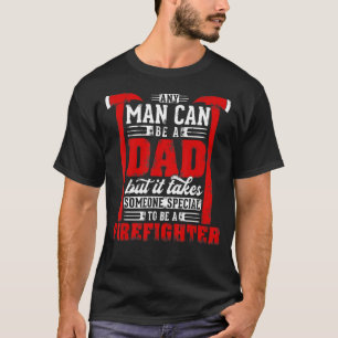 Camiseta Qualquer Homem Pode Ser Um Pai Especial Um Bombeir