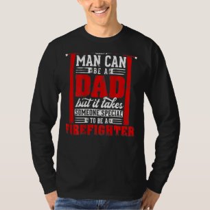 Camiseta Qualquer Homem Pode Ser Um Pai Especial Um Bombeir