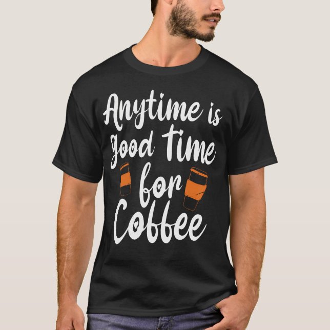 Camiseta Qualquer Hora é Boa Hora Para Café - Amante Da Caf (Frente)
